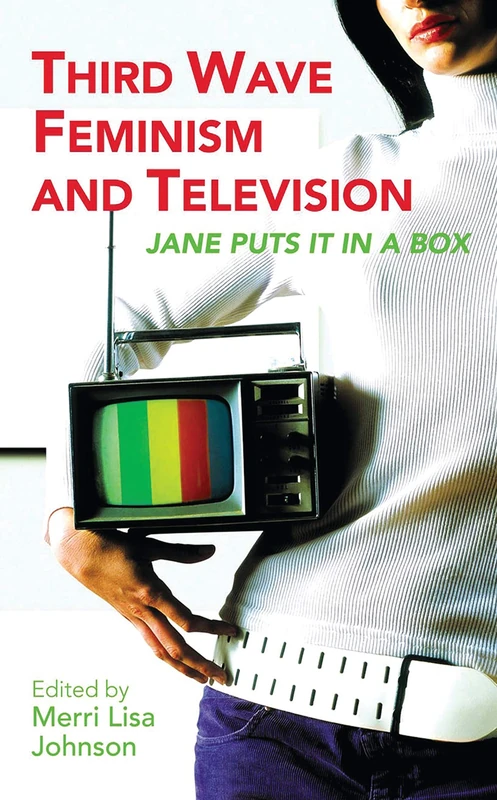 Third Wave Feminism and Television: Jane Puts it in a Box (Reading Contemporary Television)