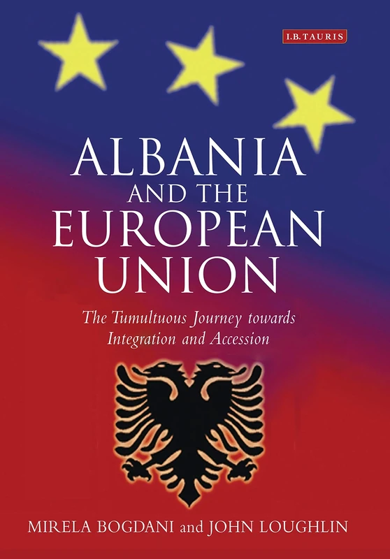Albania and the European Union: The Tumultuous Journey Towards Integration and Accession: v. 4 (Library of European Studies)