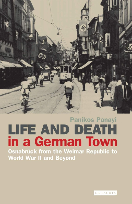 Life and Death in a German Town: Osnabrück from the Weimar Republic to World War II and Beyond: v. 10 (International Library of Twentieth Century History)