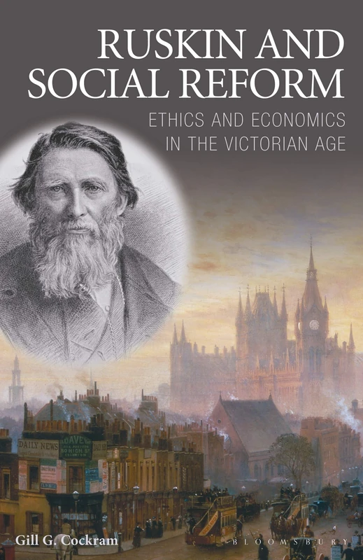 Ruskin and Social Reform: Ethics and Economics in the Victorian Age: v. 47 (International Library of Historical Studies)