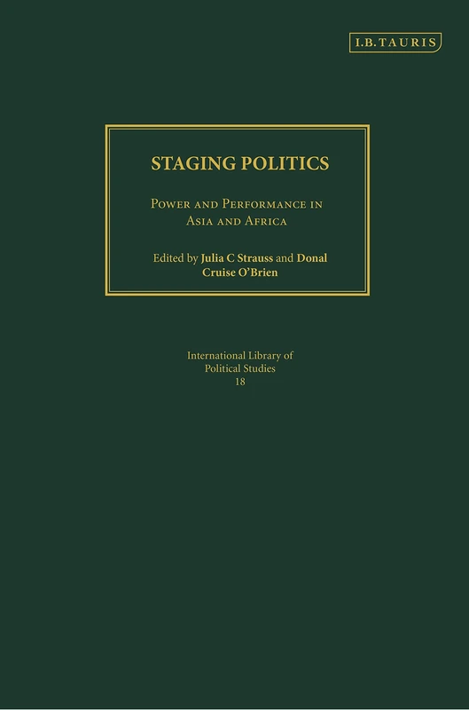 Staging Politics: Power and Performance in Asia and Africa: v. 18 (International Library of Political Studies) - Image 1