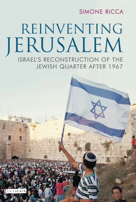 Reinventing Jerusalem: Israel's Reconstruction of the Jewish Quarter After 1967 (Library of Modern Middle East Studies): v. 65