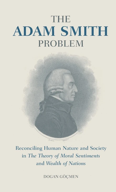 The Adam Smith Problem: Reconciling Human Nature and Society in ‘The Theory of Moral Sentiments’ and ‘Wealth of Nations’: v. 1 (International Library of Economics)