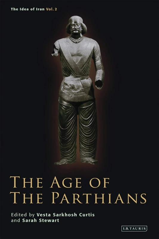 The Age of the Parthians (Idea of Iran): v. 2