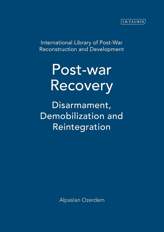 Post-war Recovery: Disarmament, Demobilization and Reintegration: 2 (International Library of Post-War Reconstruction and Development)