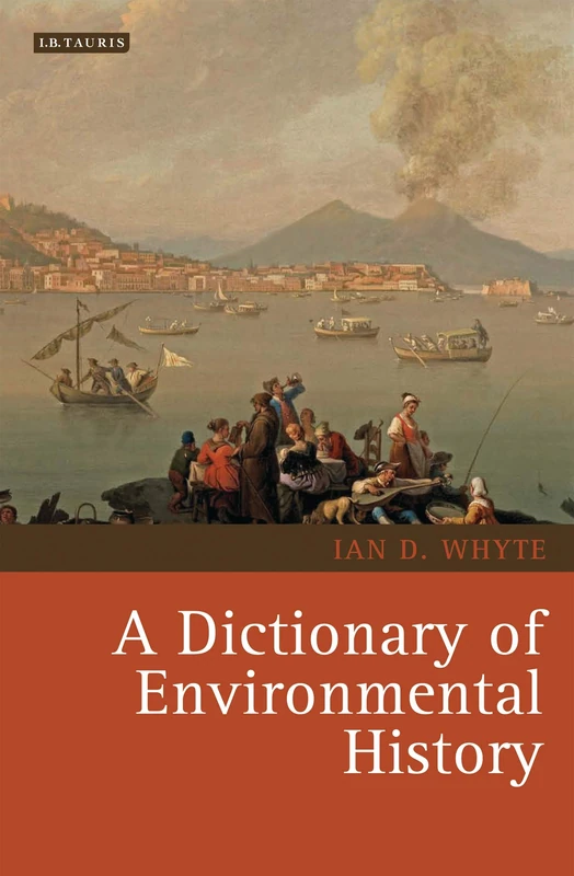 Dictionary of Environmental History (Environmental History and Global Change): 02