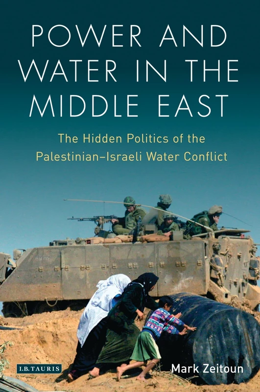 Power and Water in the Middle East: The Hidden Politics of the Palestinian-Israeli Water Conflict: v. 70 (Library of Modern Middle East Studies)