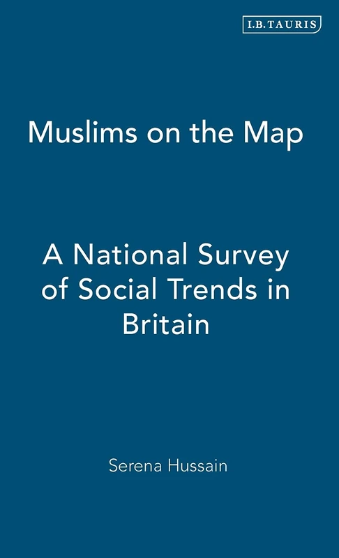 Muslims on the Map: A National Survey of Social Trends in Britain (International Library of Human Geography): v. 13