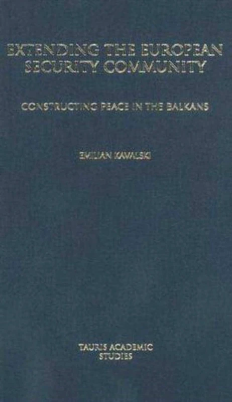Extending the European Security Community: Constructing Peace in the Balkans (Library of European Studies): v. 5