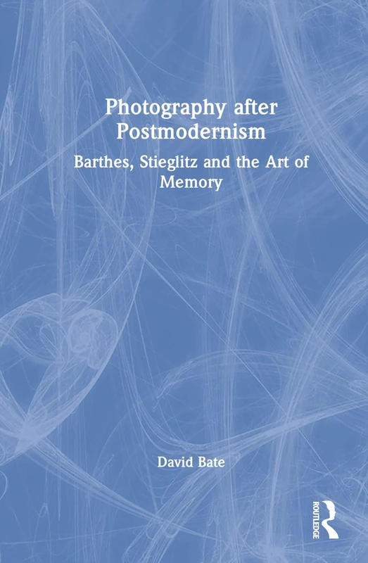 Routledge Photography after Postmodernism - David Bate Book
