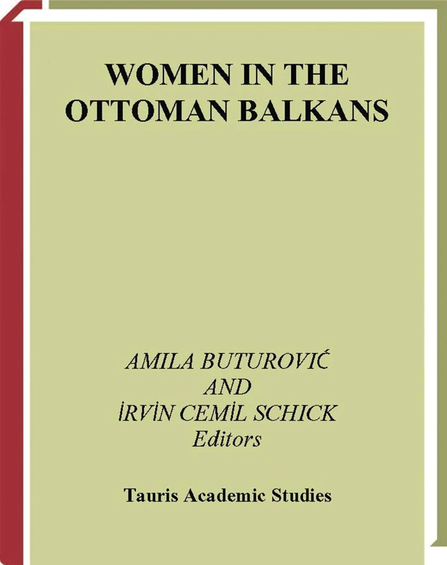 Women in the Ottoman Balkans: Gender, Culture and History: v. 15 (Library of Ottoman Studies)