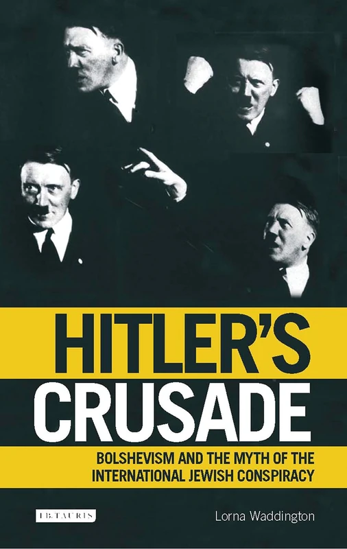 Hitler's Crusade: Bolshevism and the Myth of the International Jewish Conspiracy