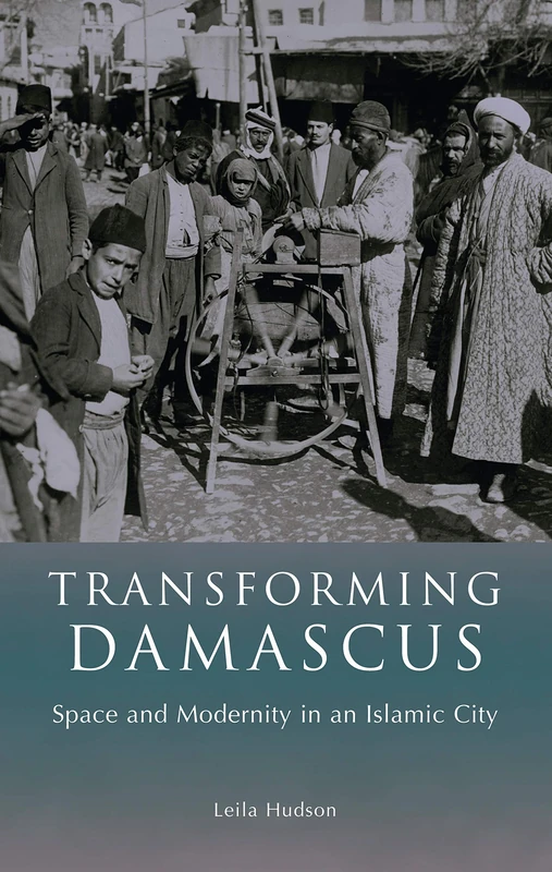 Transforming Damascus: Space and Modernity - Hardcover