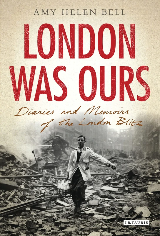 London Was Ours: Diaries and Memoirs of the London Blitz: v. 15 (International Library of Twentieth Century History) - Image 1