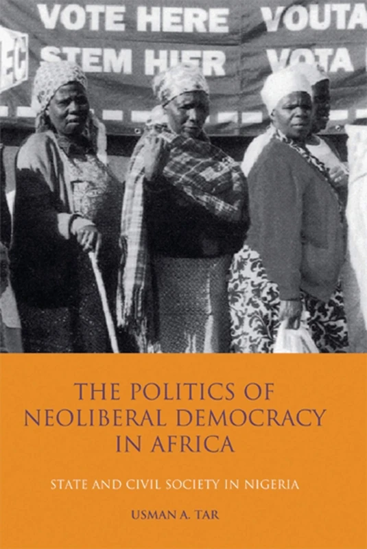 The Politics of Neoliberal Democracy in Africa: State and Civil Society in Nigeria (International Library of African Studies): v. 22 - Image 1