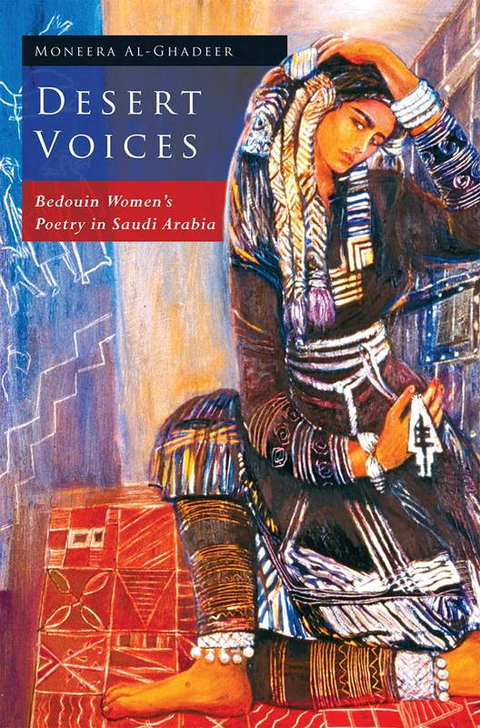 Desert Voices: Bedouin Women's Poetry in Saudi Arabia (Library of Modern Middle East Studies): v. 74