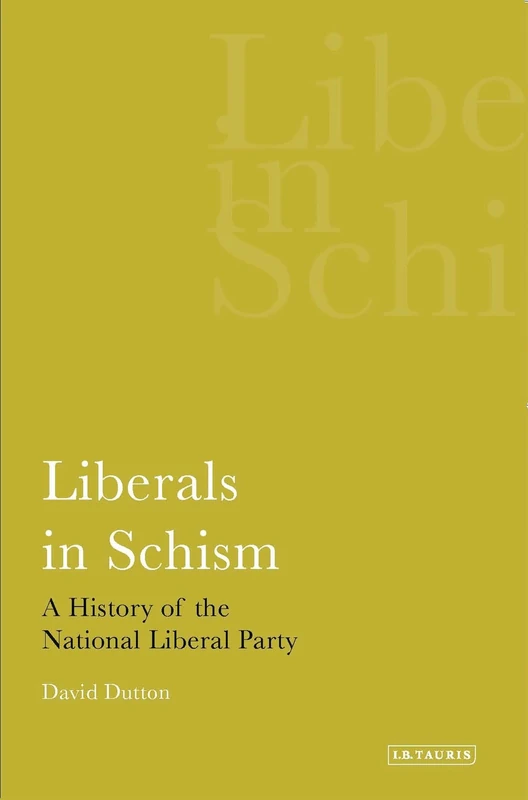 Liberals in Schism: A History of the National Liberal Party: v. 25 (International Library of Political Studies)