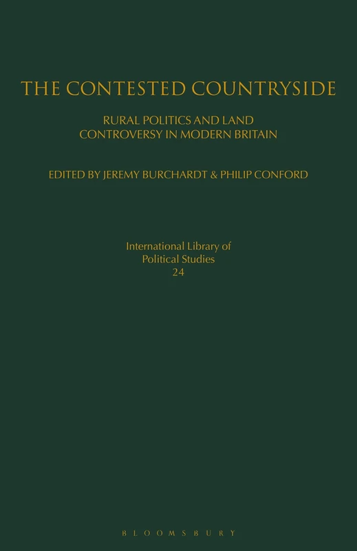 The Contested Countryside: Rural Politics and Land Controversy in Modern Britain: v. 24 (International Library of Political Studies)