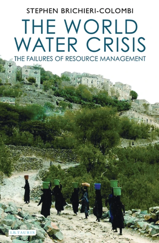The World Water Crisis (International Library of Human Geography): The Failures of Resource Management: v. 14
