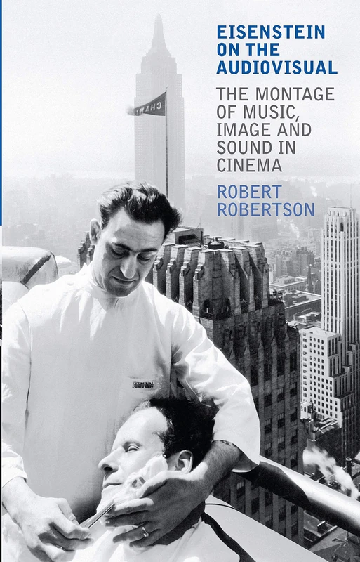 Eisenstein on the Audiovisual: The Montage of Music, Image and Sound in Cinema (International Library of Cultural Studies)