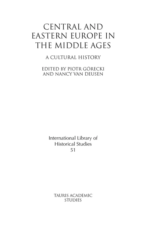Central and Eastern Europe in the Middle Ages: A Cultural History (International Library of Historical Studies): v. 51