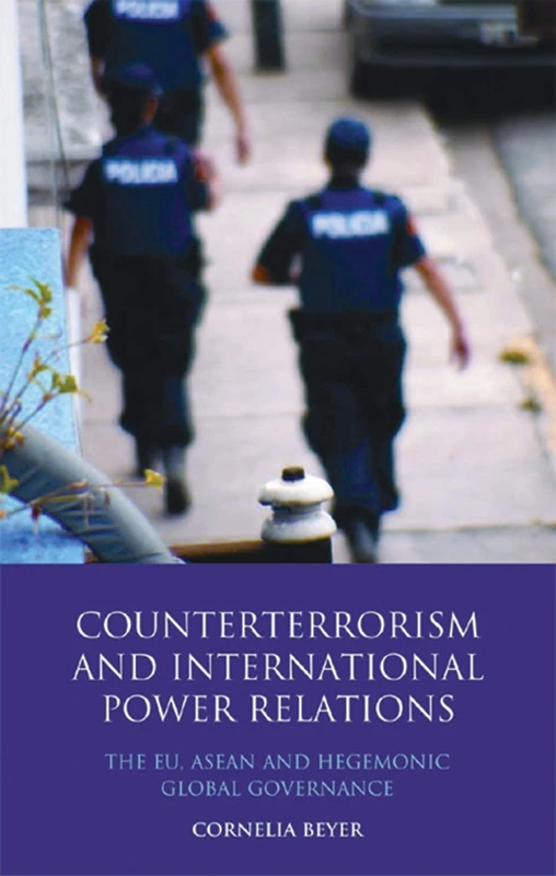 Counterterrorism and International Power Relations: The EU, ASEAN and Hegemonic Global Governance (Library of International Relations) - Image 1