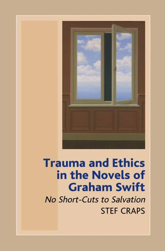 Trauma and Ethics in the Novels of Graham Swift: No Short-Cuts to Salvation - Image 1