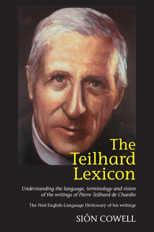 Teilhard Lexicon: Understanding the Language, Terminology and Vision of the Writings of Pierre Teilhard de Chardin - Image 1