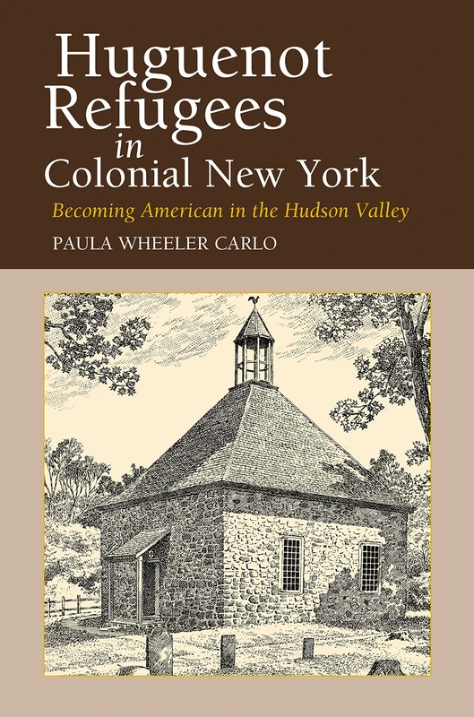 Huguenot Refugees in Colonial New York: Becoming American in the Hudson Valley - Image 1