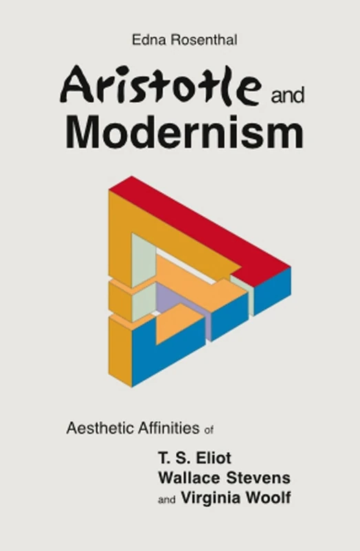 Aristotle and Modernism: Aesthetic Affinities of T S Eliot, Wallace Stevens and Virginia Woolf