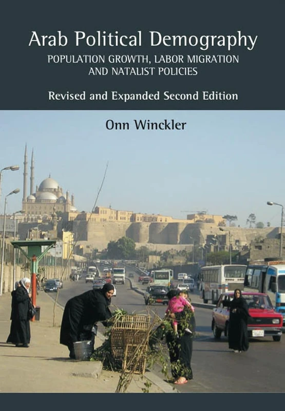 Arab Political Demography: Population Growth, Labor Migration and Natalist Policies: Revised & Expanded Second Edition (Demographic Developments) - Image 1