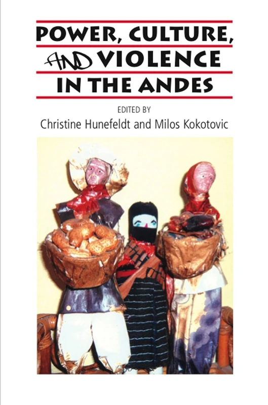 Power, Culture, and Violence in the Andes (CILAS Sussex Latin American Library)
