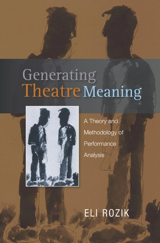 Generating Theatre Meaning: A Theory and Methodology of Performance Analysis