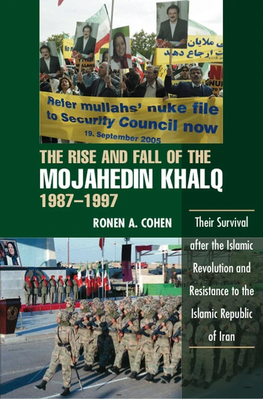 Rise and Fall of the Mojahedin Khalq, 1987-1997: Their Survival after the Islamic Revolution and Resistance to the Islamic Republic of Iran