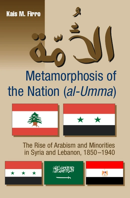 Metamorphosis of the Nation (al-Umma): The Rise of Arabism & Minorities in Syria and Lebanon, 1850-1940