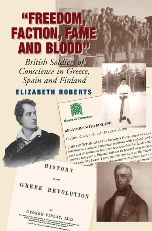 Freedom, Faction, Fame and Blood: British Soldiers of Conscience in Greece, Spain and Finland (Liverpool Studies in Spanish History)