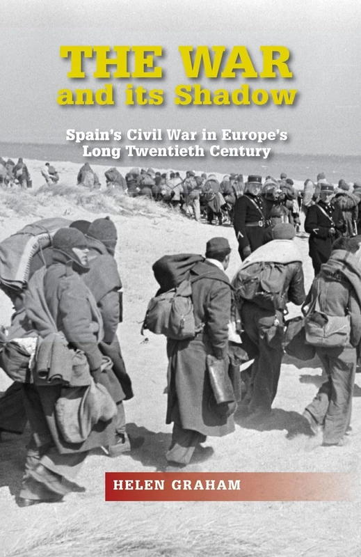 War and its Shadow: Spain's Civil War in Europe's Long Twentieth Century (LSE Studies in Spanish History)