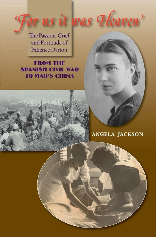 For Us It Was Heaven: The Passion, Grief and Fortitude of Patience Darton -- From the Spanish Civil War to Mao's China (LSE Studies in Spanish History) - Image 1