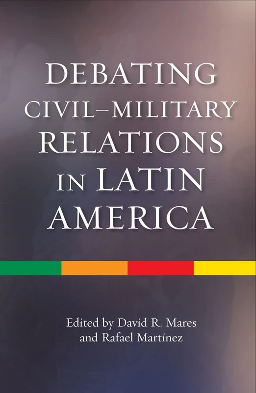Debating Civil-Military Relations in Latin America (CILAS Sussex Latin American Library)