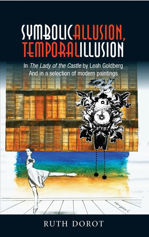 Symbolic Allusion, Temporal Illusion: In The Lady of the Castle by Leah Goldberg And in a Selection of Modern Paintings