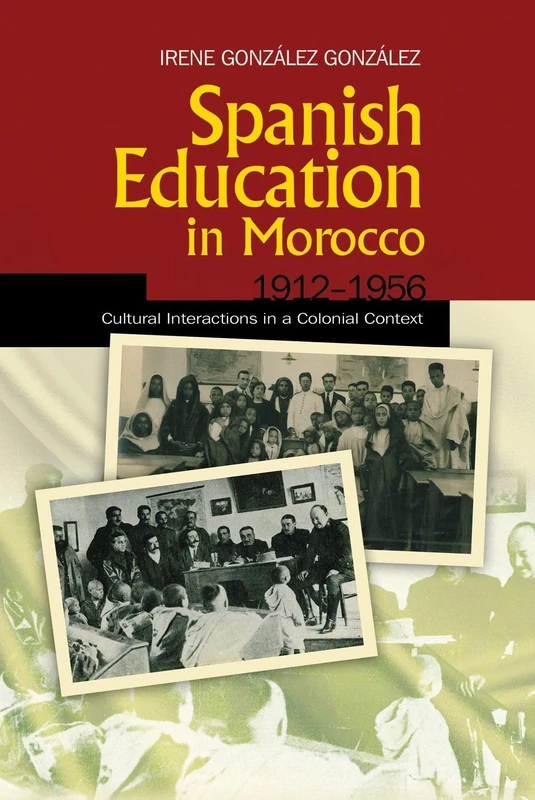 Spanish Education in Morocco, 1912-1956: Cultural Interactions in a Colonial Context (Liverpool Studies in Spanish History)