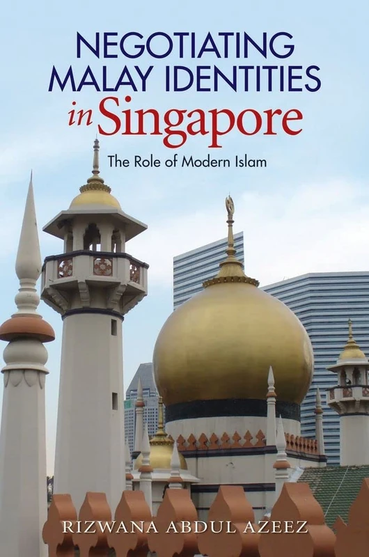 Negotiating Malay Identities in Singapore: The Role of Modern Islam (The Liverpool Library of Asian & Asian American Studies)