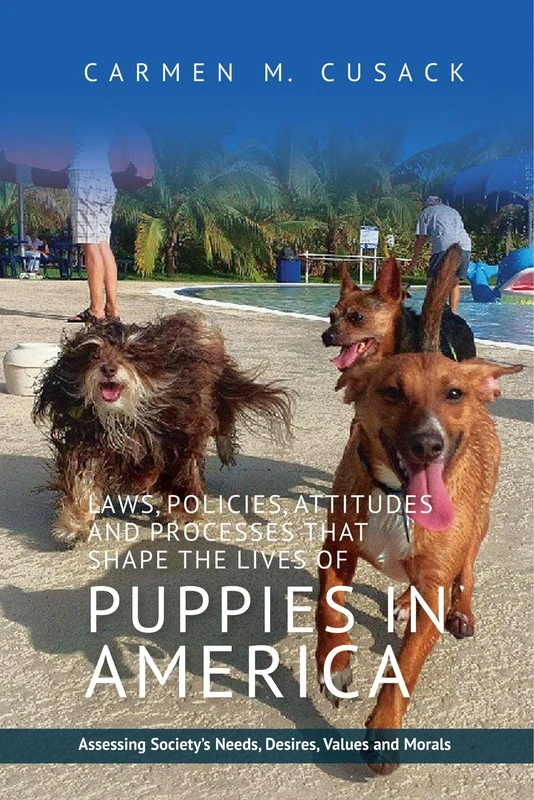 Laws, Policies, Attitudes & Processes That Shape the Lives of Puppies in America: Assessing Society's Needs, Desires, Values & Morals - Image 1