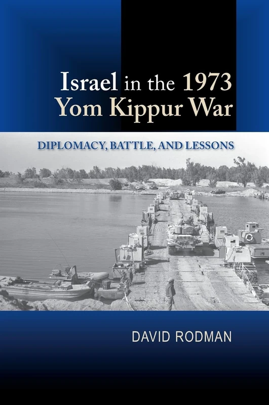 Israel in the 1973 Yom Kippur War: Diplomacy, Battle and Lessons