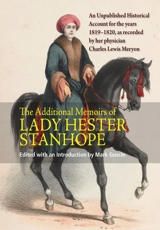 Additional Memoirs of Lady Hester Stanhope: An Unpublished Historical Account for the Years 1819-1820, as Recorded by Her Physician Charles Lewis Meryon