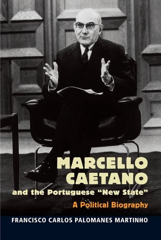 Marcello Caetano and the Portuguese New State: A Political Biography (The Portuguese-Speaking World)