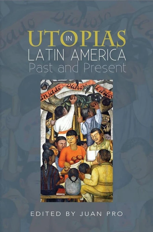 Utopias in Latin America: Past and Present (CILAS Sussex Latin American Library)
