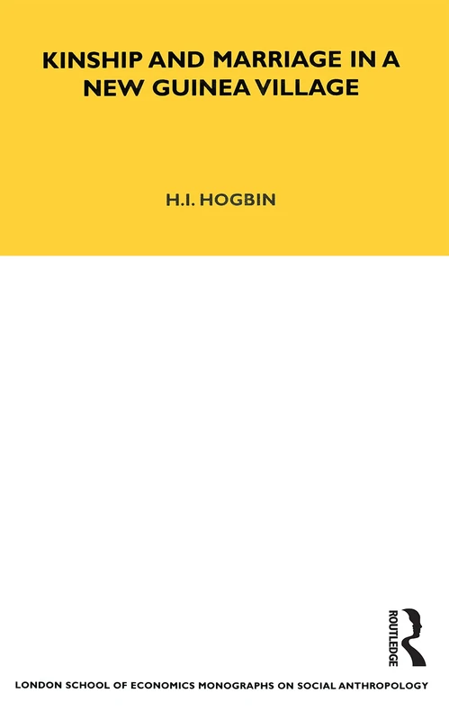 Kinship and Marriage in a New Guinea Village (LSE Monographs on Social Anthropology)