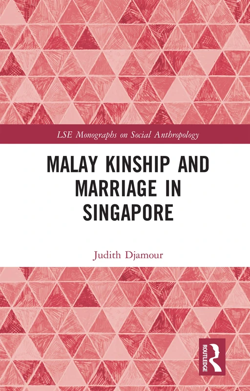 Malay Kinship and Marriage in Singapore: 59 (LSE Monographs on Social Anthropology)