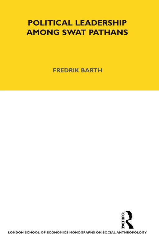 Political Leadership Among Swat Pathans: Volume 19: 49 (LSE Monographs on Social Anthropology)